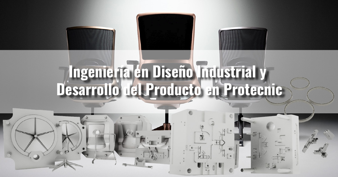 Ingeniería en diseño industrial y desarrollo del producto en Protecnic con moldes y prototipos industriales